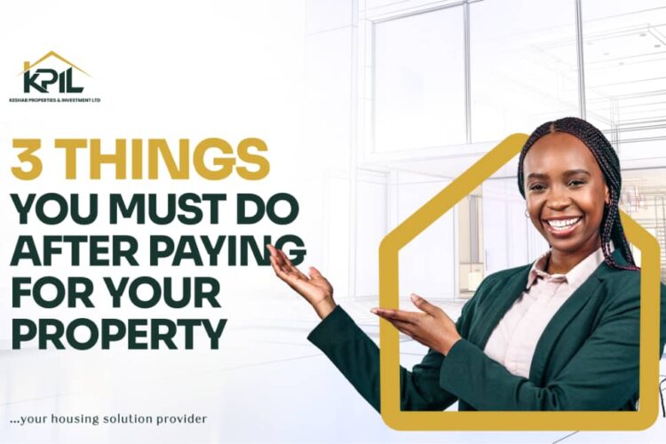 Three things you must do after you pay for your property.