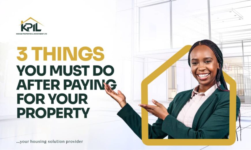 Three things you must do after you pay for your property.